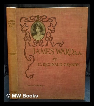 Item #397390 James Ward R.A. : his life and works ; with a catalogue of his engravings and...