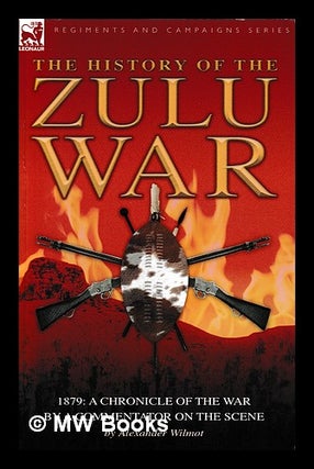 Item #397416 History of the Zulu War, 1879: a Chronicle of the War by a Commentator on the Scene....