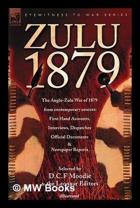 Item #397430 Zulu 1879 : the Anglo-Zulu War of 1879 from contemporary sources ; first hand...