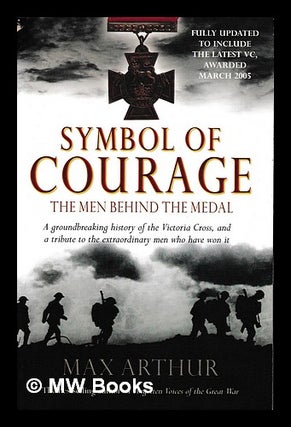Item #397500 Symbol of courage : the men behind the medal / Max Arthur. Max 1939- Arthur