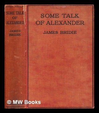 Item #397505 Some talk of Alexander : a revue, with interludes in the antique mode. James Bridie