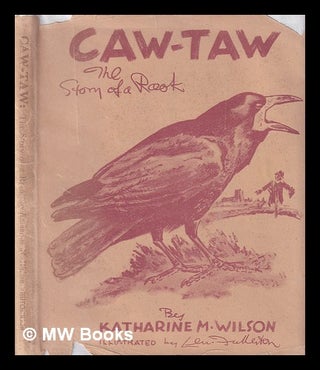 Item #397573 Caw-Taw. The story of a rook ... by Katharine M. Wilson. Illustrated by Len...