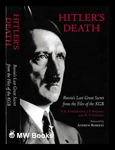 Item #397738 Hitler's death : Russia's last great secret from the files of the KGB / V.K. Vinogradov, J.F. Pogonyi and N.V. Teptzov ; foreword by Andrew Roberts. V. K. Vinogradov.