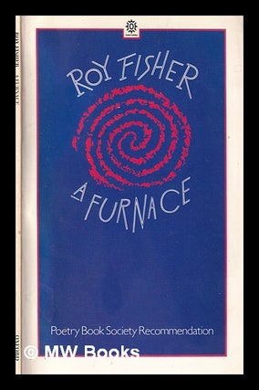 Item #397752 A furnace / Roy Fisher. Roy Fisher