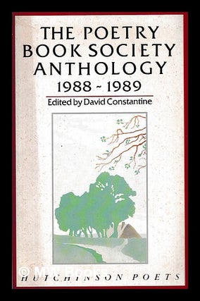 Item #397869 The Poetry Book Society anthology 1988-1989 / edited by David Constantine. David J....
