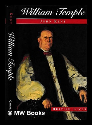 Item #397889 William Temple : church, state, and society in Britain, 1880-1950 / John Kent. John...
