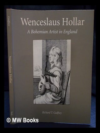 Item #397938 Wenceslaus Hollar : a Bohemian artist in England / Richard T. Godfrey. Wenceslaus...