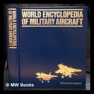 Item #397946 World encyclopedia of military aircraft / edited by Enzo Angelucci ; [written by...