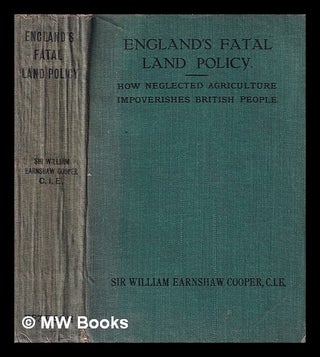 Item #398038 England's fatal land policy : how neglected agriculture impoverishes the British...