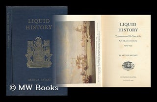 Item #39804 Liquid History : to Commemorate Fifty Years of the Port of London Authority,...