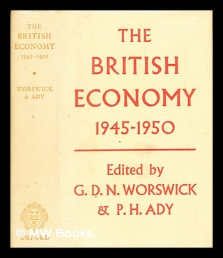 Item #398042 The British economy, 1945-1950. George David Norman Worswick, Peter H. Ady