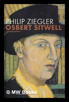 Item #398100 Osbert Sitwell / Philip Ziegler. Philip Ziegler