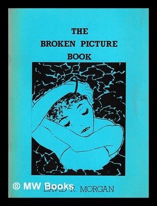 Item #398132 The broken picture book / by David R.Morgan. David R. Morgan