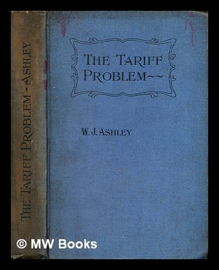 Item #398147 The tariff problem. W. J. Sir Ashley, William James