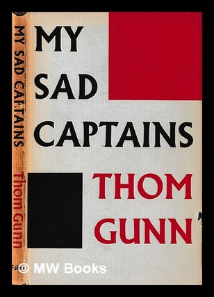 Item #398165 My sad captains, and other poems / by Thom Gunn. Thom Gunn