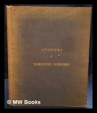 Item #398176 Statutes of Worcester Cathedral containing I. the statutes of Henry VIII, II. the...