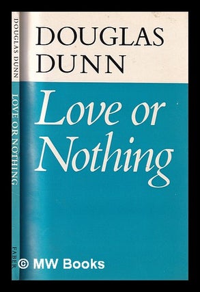 Item #398210 Love or nothing / Douglas Dunn. Douglas Dunn