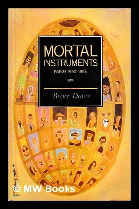 Item #398288 Mortal instruments : poems, 1990-1995 / Bruce Dawe. Bruce 1930- Dawe
