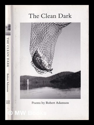 Item #398316 The clean dark / Robert Adamson. Robert Adamson