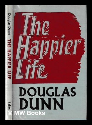 Item #398358 The happier life. Douglas Dunn