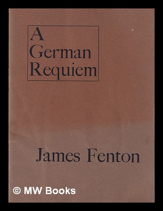 Item #398372 A German requiem : a poem / by James Fenton. Fenton, James 1949