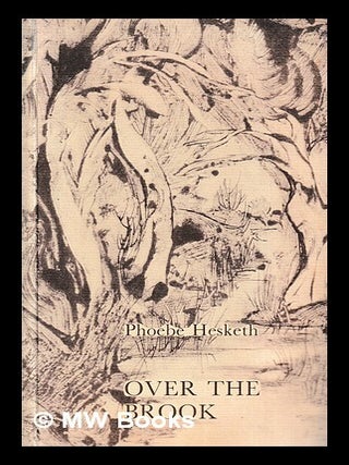 Item #398513 Over the brook / Phoebe Hesketh. Phoebe Hesketh