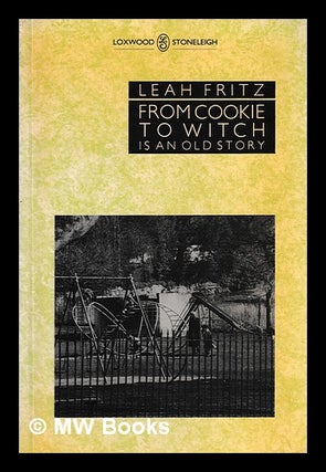 Item #398534 From cookie to witch is an old story / poems by Leah Fritz. Leah 1931- Fritz