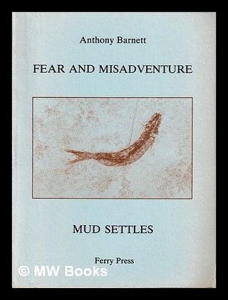 Item #398571 Fear and misadventure ; [and], Mud settles / Anthony Barnett. Anthony Barnett, 1941