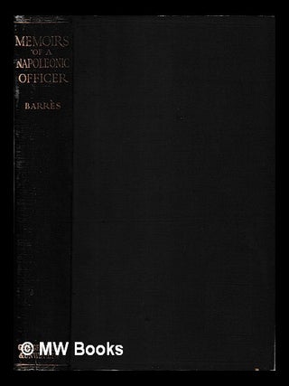 Item #398604 Memoirs of a French Napoleonic officer : Jean-Baptiste Barrès, chasseur of the...