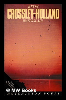 Item #398626 Waterslain and other poems / Kevin Crossley-Holland. Kevin Crossley-Holland