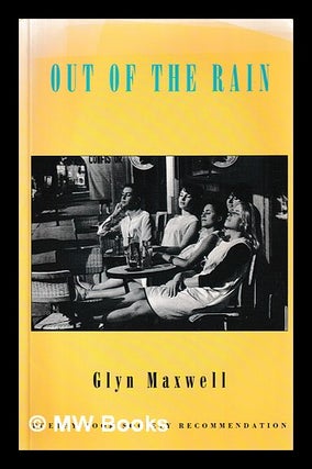 Item #398654 Out of the rain. Glyn Maxwell, 1962