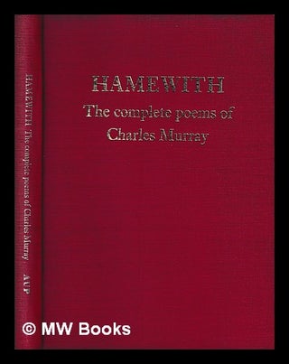 Item #398759 Hamewith : the complete poems of Charles Murray. Charles Murray