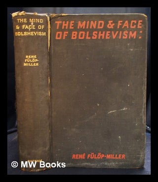 The mind and face of bolshevism : an examination of cultural life in Soviet Russia / by. René Fülöp-Miller.