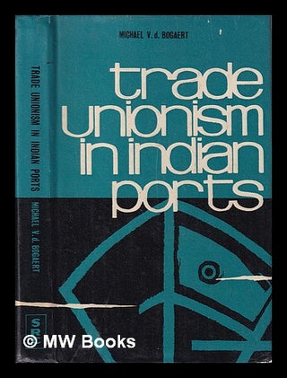 Item #398823 Trade unionism in Indian ports : a case study at Calcutta and Bombay / [by] Michael...