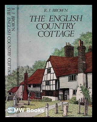 Item #398839 The English country cottage / by R.J. Brown. R. J. 1937- Brown