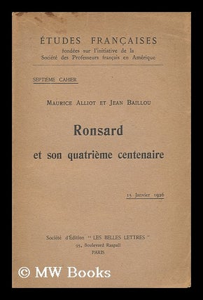 Item #39893 Ronsard Et Son Quatrième Centenaire - 15 Janvier 1926. Maurice and Baillou Alliot