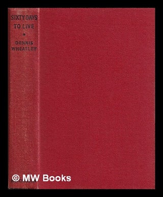 Item #399079 Sixty days to live. A novel. Dennis Wheatley