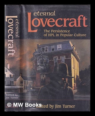 Item #399125 Eternal Lovecraft : the persistence of HPL in popular culture. H. P. Turner...