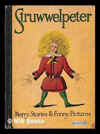 Item #399179 Struwwelpeter, or, Merry stories and funny pictures / by Dr. Heinrich Hoffmann....