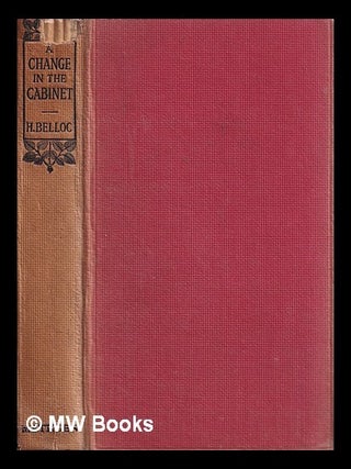 Item #399235 A change in the Cabinet / H. Belloc. Hilaire Belloc