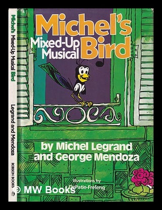 Item #399332 Michel's mixed-up musical bird / by Michel Legrand and George Mendoza ;...