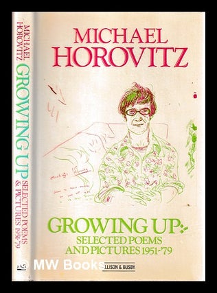 Item #399398 Growing up : selected poems and pictures 1951-'79 / [by] Michael Horovitz. Michael...