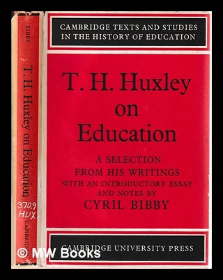 Item #399424 T. H. Huxley on education: a selection from his writings; with an introductory essay...