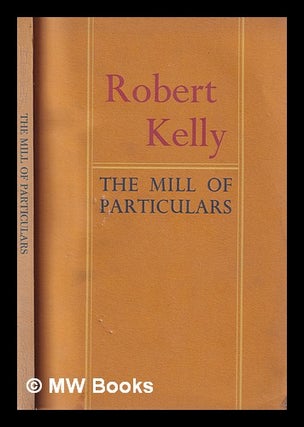 Item #399491 The mill of particulars. Robert Kelly, 1935