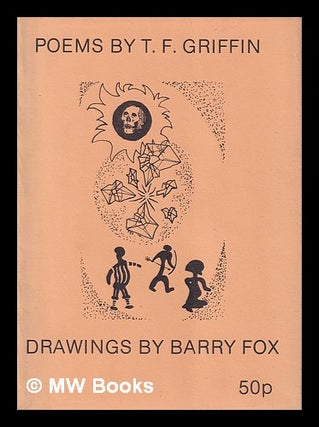 Item #399528 Poems by T.F. Griffin / Drawings by Barry Fox. T. F. Fox Griffin, Barry