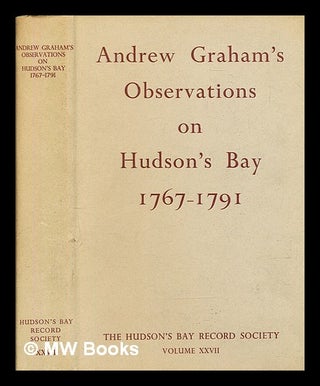 Item #399531 Andrew Graham's observations on Hudson's Bay, 1767-91. Andrew Graham, Glyndwr Williams
