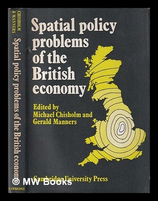 Item #399554 Spatial policy problems of the British economy / editors, Michael Chisholm, Gerald...