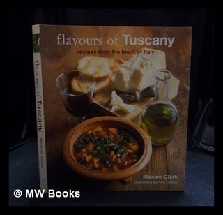 Item #399569 Flavours of Tuscany : recipes from the heart of Italy / Maxine Clark ; photography...
