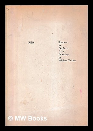 Item #399654 Sonnets to Orpheus I:i-x / Rilke / drawings by William Tucker / new translation by...
