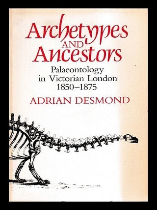 Item #399822 Archetypes and ancestors : palaeontology in Victorian London, 1850-1875 / Adrian...